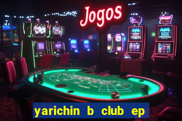 yarichin b club ep 2 dublado